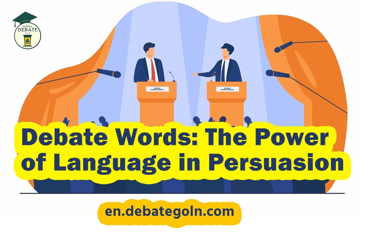 Debate Words: The Power of Language in Persuasion
